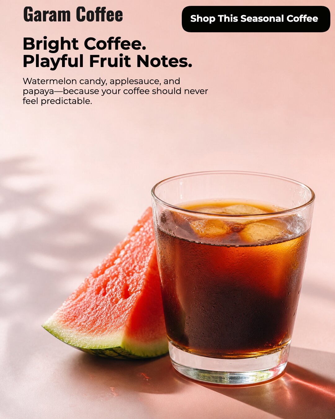 Bright seasonal coffee ad with iced coffee and watermelon.